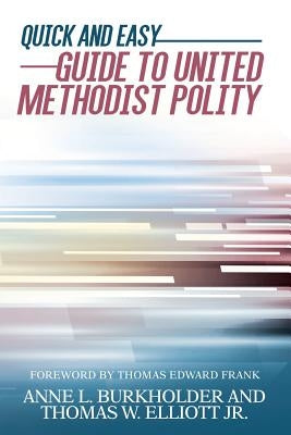 Quick and Easy Guide to United Methodist Polity by Burkholder, Anne L.