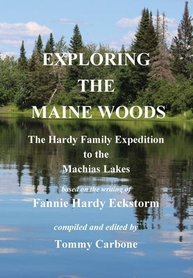 Exploring the Maine Woods - The Hardy Family Expedition to the Machias Lakes by Hardy Eckstorm, Fannie