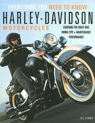 Harley-Davidson Motorcycles: Everything You Need to Know by Stermer, Bill