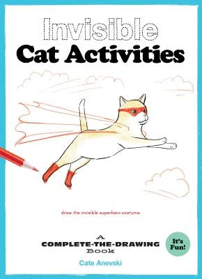Invisible Cat Activities: A Complete-The-Drawing Book (Cat Coloring Book, Book for Cat Lovers) by Anevski, Cate