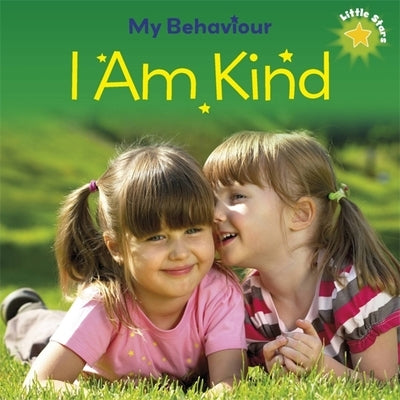 Little Stars: My Behaviour - I Am Kind by Lennon, Liz