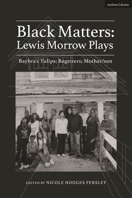 Black Matters: Lewis Morrow Plays: Baybra's Tulips; Begetters; Motherson by Morrow, Lewis