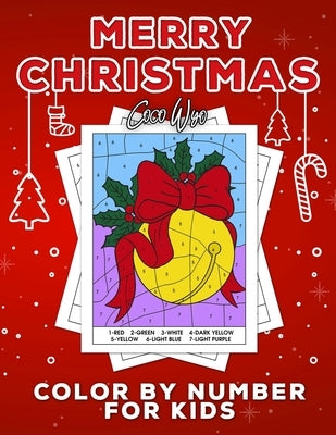 Merry Christmas Color By Number For Kids: Christmas Coloring Books for Kids 4-8 Ages - A Easy and Fun Way to Learn Color and Number by Kids, Coco Wyo