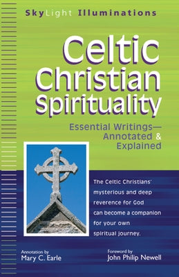 Celtic Christian Spirituality: Essential Writings Annotated & Explained by Earle, Mary C.