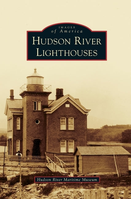 Hudson River Lighthouses by Hudson River Maritime Museum