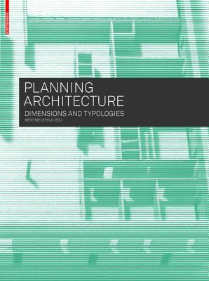 Planning Architecture: Dimensions and Typologies by Bielefeld, Bert