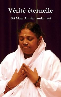 Vérité Éternelle by Sri Mata Amritanandamayi Devi