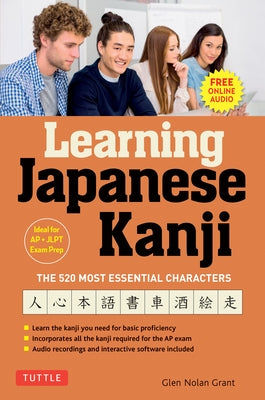 Learning Japanese Kanji: The 520 Most Essential Characters (with Online Audio and Bonus Materials) by Grant, Glen Nolan