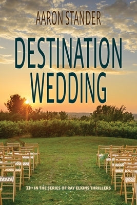 Destination Wedding: A Ray Elkins Thriller by Stander, Aaron