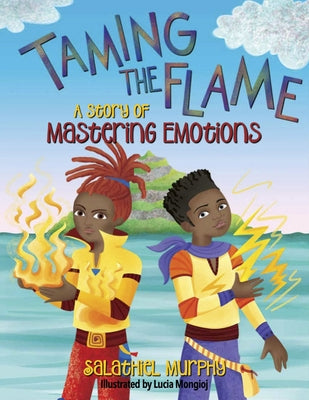 Taming the Flame: A Story of Mastering Emotions by Murphy, Salathiel