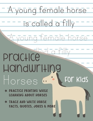 Practice Handwriting Horses for Kids: Practice printing while learning about horses Trace and Write Horse facts, quotes, jokes & More by Journals, Kenniebstyles