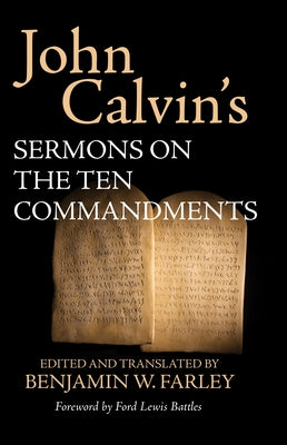 John Calvin's Sermons on the Ten Commandments by Calvin, John