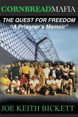 Cornbread Mafia The Quest For Freedom: A Prisoner's Memoir by Bickett, Joe Keith