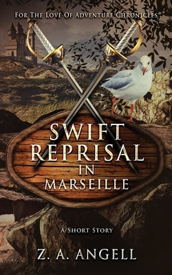 Swift Reprisal In Marseille: A Short Story by Angell, Z. a.
