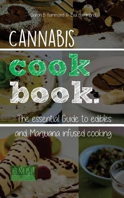 Cannabis Cookbook: The Essential Guide to Edibles and Cooking with Marijuana by Hammond, Eva