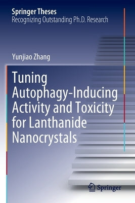 Tuning Autophagy-Inducing Activity and Toxicity for Lanthanide Nanocrystals by Zhang, Yunjiao