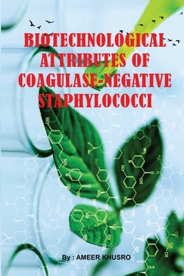 Biotechnological Attributes of Coagulase-Negative Staphylococci by Khusro, Ameer