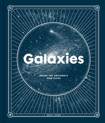 Galaxies: Inside the Universe's Star Cities by Eicher, David J.