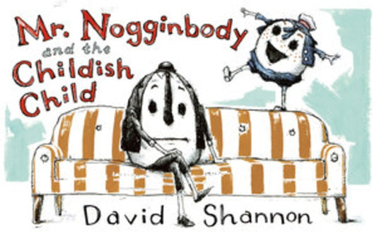Mr. Nogginbody and the Childish Child by Shannon, David