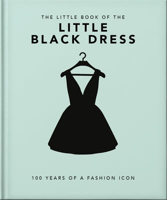 The Little Book of the Little Black Dress: 100 Years of a Fashion Icon by Hippo! Orange