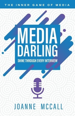 Media Darling: Shine Through Every Interview by McCall, Joanne