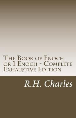 The Book of Enoch or 1 Enoch - Complete Exhaustive Edition by Charles, Robert Henry