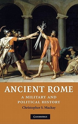 Ancient Rome: A Military and Political History by MacKay, Christopher S.