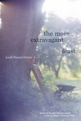 The More Extravagant Feast: Poems by Green, Leah Naomi