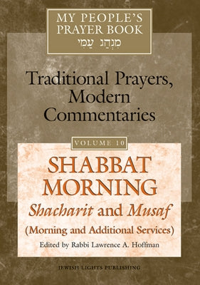 My People's Prayer Book Vol 10: Shabbat Morning: Shacharit and Musaf (Morning and Additional Services) by Brettler, Marc Zvi