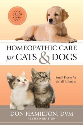 Homeopathic Care for Cats and Dogs, Revised Edition: Small Doses for Small Animals by Hamilton, Don