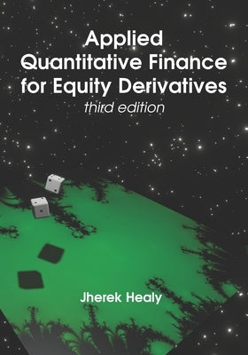 Applied Quantitative Finance for Equity Derivatives - Third Edition by Healy, Jherek