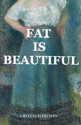 Good Life Fat Is Beautiful by Hartman, Crystal
