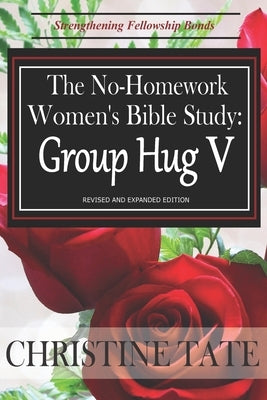The No-Homework Women's Bible Study: Group Hug V by Tate, Christine