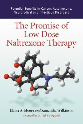 Promise of Low Dose Naltrexone Therapy: Potential Benefits in Cancer, Autoimmune, Neurological and Infectious Disorders by Moore, Elaine A.