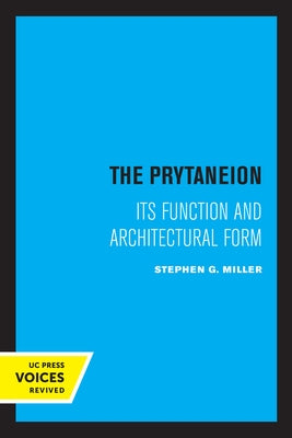 The Prytaneion: Its Function and Architectural Form by Miller, Stephen G.