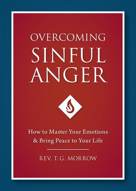 Overcoming Sinful Anger by Morrow, Fr T.