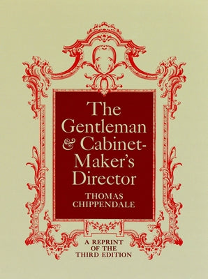 The Gentleman and Cabinet-Maker's Director by Chippendale, Thomas