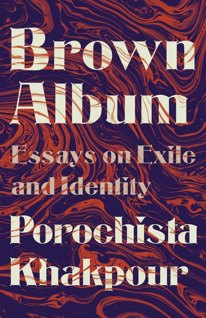 Brown Album: Essays on Exile and Identity by Khakpour, Porochista