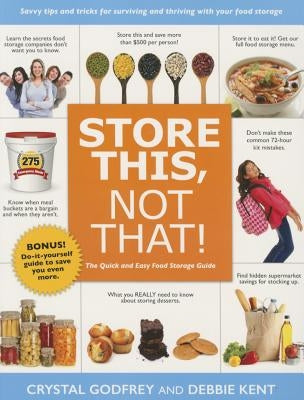 Store This, Not That!: Savvy Tips and Tricks for Surviving and Thriving with Your Food Storage by Godfrey, Crystal