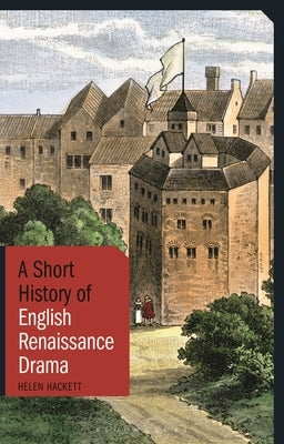 A Short History of English Renaissance Drama by Hackett, Helen