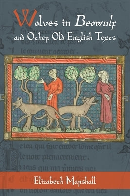 Wolves in Beowulf and Other Old English Texts by Marshall, Elizabeth