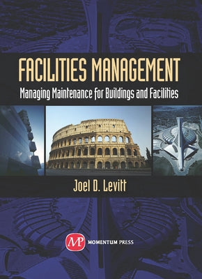 Facilities Management: Managing Maintenance for Buildings and Facilities by Levitt, Joel D.