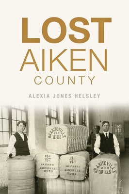 Lost Aiken County by Helsley, Alexia Jones