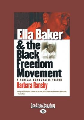 Ella Baker and the Black Freedom Movement: A Radical Democratic Vision (Large Print 16pt), Volume 2 by Ransby, Barbara