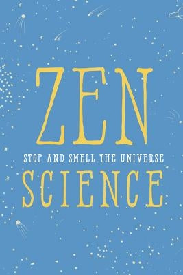 Zen Science: Stop and Smell the Universe by Instituteofzenscience