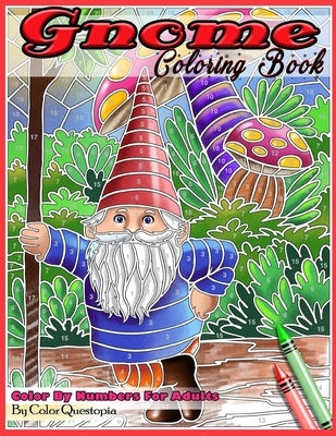 Gnome Coloring Book Color By Numbers For Adults: Funny Gnomes at Home and in Nature by Color Questopia