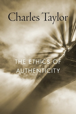 The Ethics of Authenticity by Taylor, Charles