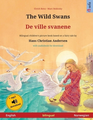 The Wild Swans - De ville svanene (English - Norwegian): Bilingual children's book based on a fairy tale by Hans Christian Andersen, with audiobook fo by Renz, Ulrich