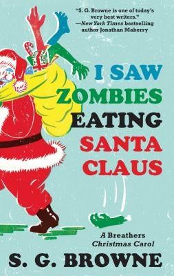 I Saw Zombies Eating Santa Claus: A Breathers Christmas Carol by Browne, S. G.