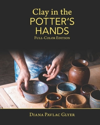 Clay in the Potter's Hands: Full-Color Edition by Tyler, Matthew K.